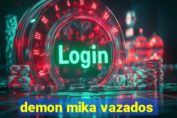 demon mika vazados